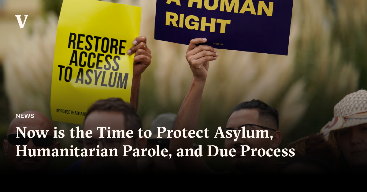 Now is the Time to Protect Asylum, Humanitarian Parole, and Due