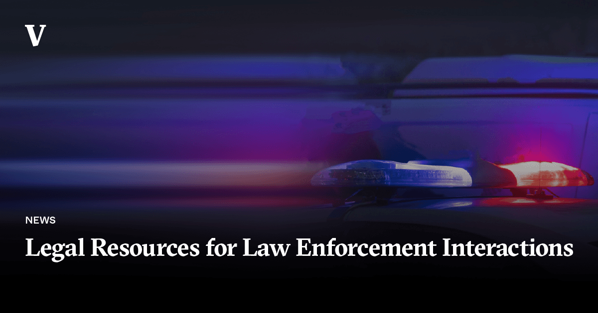 Legal Resources for Law Enforcement Interactions Legal Resources for Law Enforcement Interactions